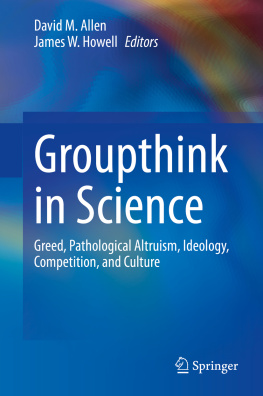 David M. Allen - Groupthink in Science: Greed, Pathological Altruism, Ideology, Competition, and Culture