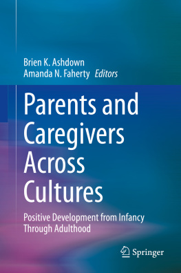 Brien K. Ashdown - Parents and Caregivers Across Cultures: Positive Development from Infancy Through Adulthood