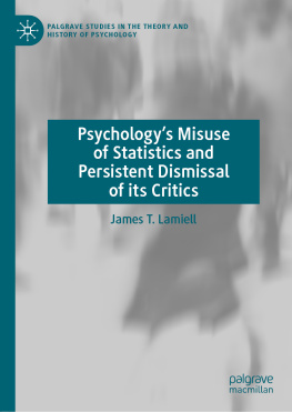 James T. Lamiell Psychology’s Misuse of Statistics and Persistent Dismissal of its Critics