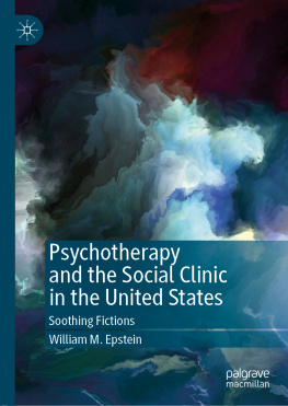 William M. Epstein - Psychotherapy and the Social Clinic in the United States: Soothing Fictions