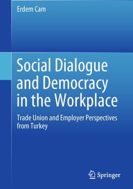 Erdem Cam Social Dialogue and Democracy in the Workplace: Trade Union and Employer Perspectives from Turkey