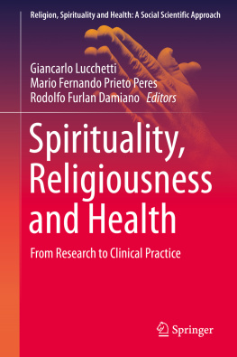 Giancarlo Lucchetti (editor) Spirituality, Religiousness and Health: From Research to Clinical Practice (Religion, Spirituality and Health: A Social Scientific Approach (4), Band 4)