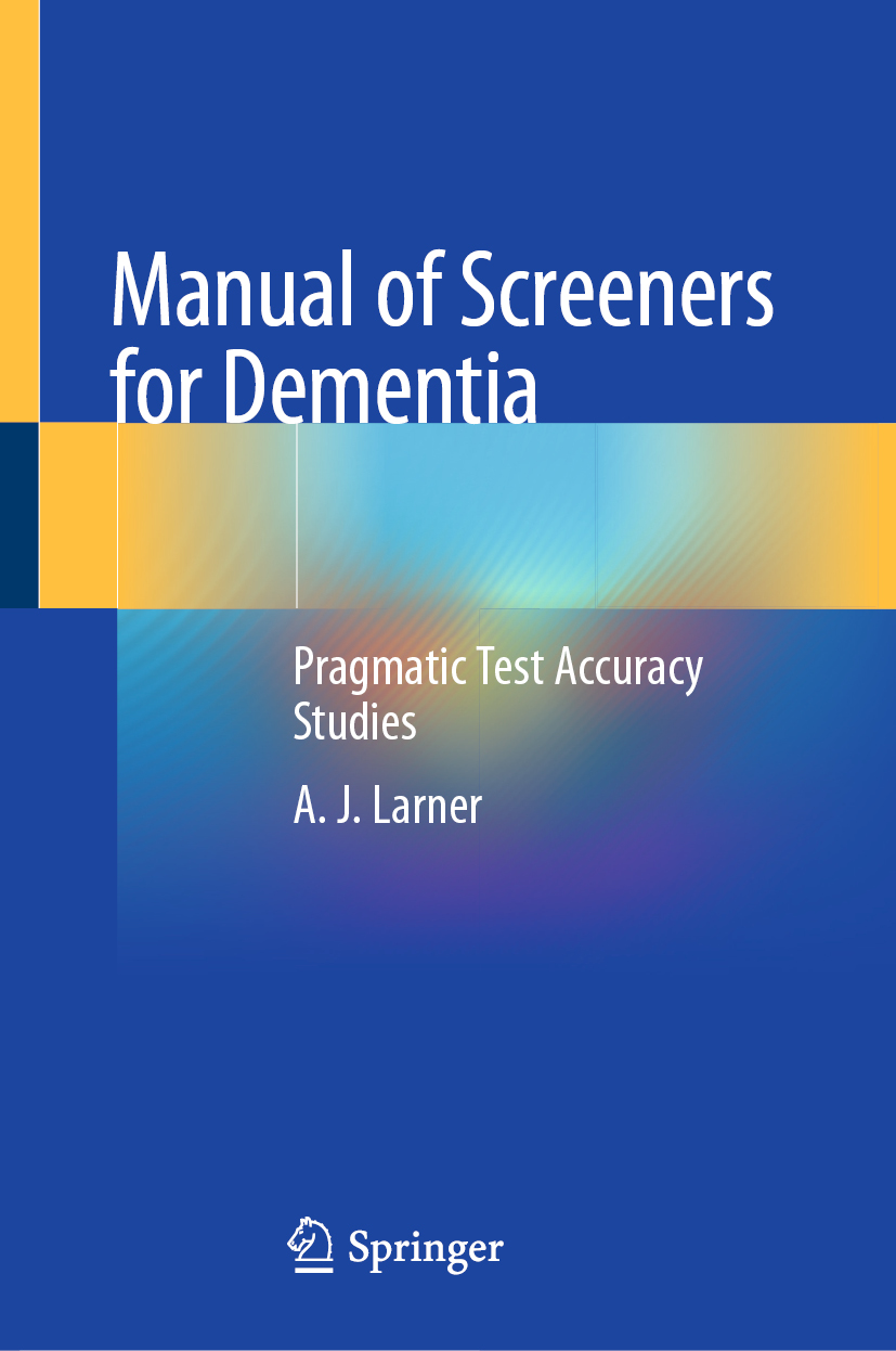 A J Larner Manual of Screeners for Dementia Pragmatic Test Accuracy Studies - photo 1