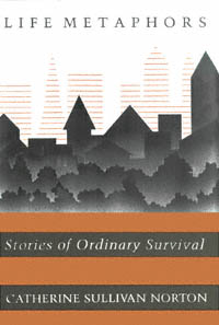 title Life Metaphors Stories of Ordinary Survival author Norton - photo 1