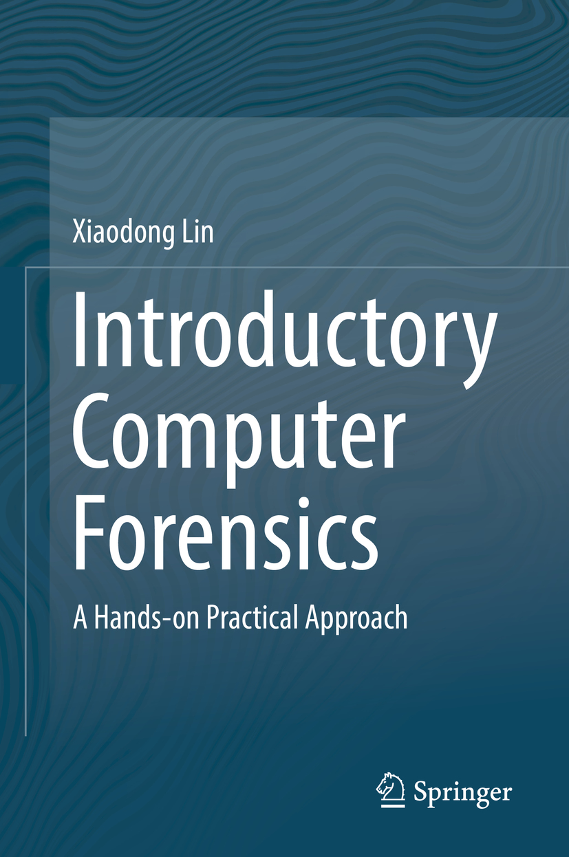 Xiaodong Lin Introductory Computer Forensics A Hands-on Practical Approach - photo 1