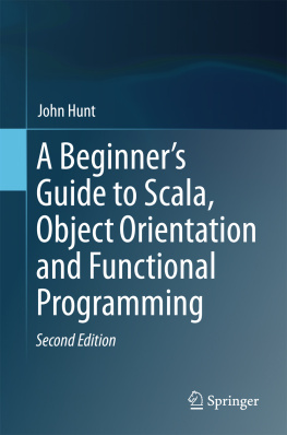 John Hunt A Beginner’s Guide to Scala, Object Orientation and Functional Programming