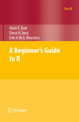 Alain F. Zuur Elena N. Ieno A Beginner’s Guide to R