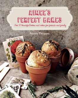 Aimee Twigger - Aimees Perfect Bakes: Over 50 Beautiful Bakes and Cakes for Friends and Family