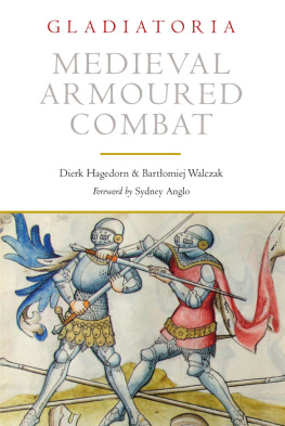 Dierk Hagedorn Gladiatoria: Medieval Armoured Combat: The 1450 Fencing Manuscript from New Haven