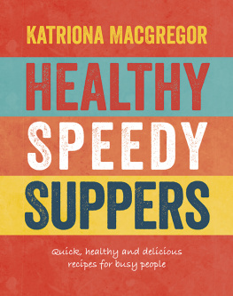 Katriona MacGregor - Healthy Speedy Suppers: Quick, Nutritious and Delicious Recipes for Busy People