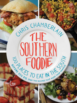Chris Chamberlain - The Southern Foodie: 100 Places to Eat in the South Before You Die (and the Recipes That Made Them Famous)