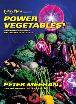 Peter Meehan - Lucky Peach Presents Power Vegetables!: 102 Turbocharged Recipes for Vegetables with Guts