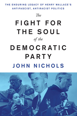 John Nichols - The Fight for the Soul of the Democratic Party - The Enduring Legacy of Henry Wallaces Anti-Fascist, Anti-Racist Politics