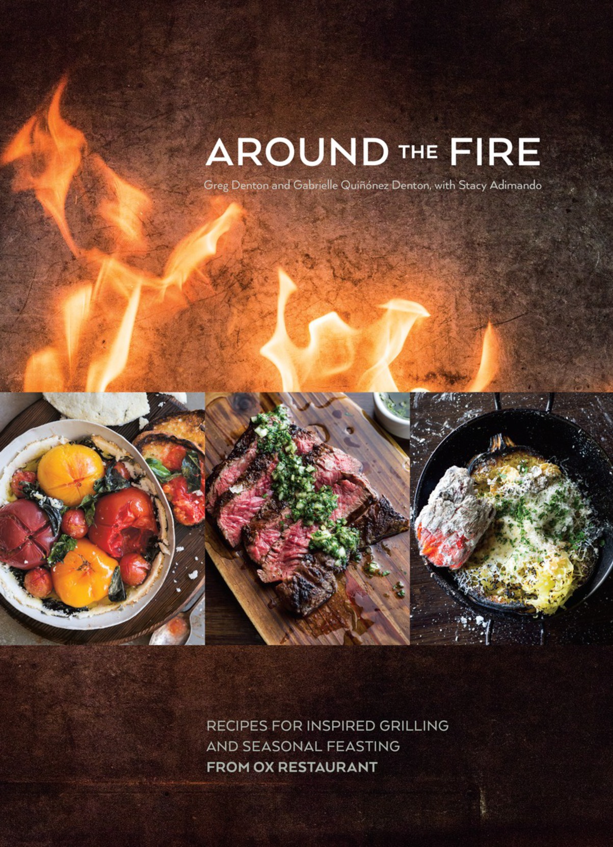 Around the Fire Recipes for Inspired Grilling and Seasonal Feasting from Ox Restaurant - photo 1