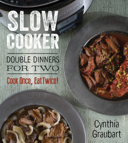 Cynthia Graubart Slow Cooker Double Dinners for Two: Cook Once, Eat Twice!