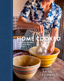 Anya Fernald - Home Cooked: Essential Recipes for a New Way to Cook