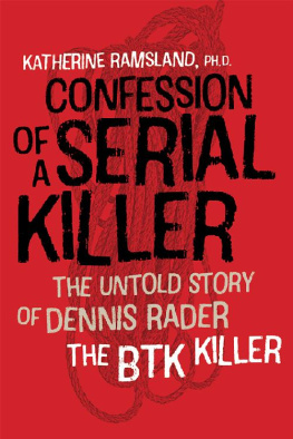 Katherine Ramsland - Confession of a Serial Killer: The Untold Story of Dennis Rader, the BTK Killer