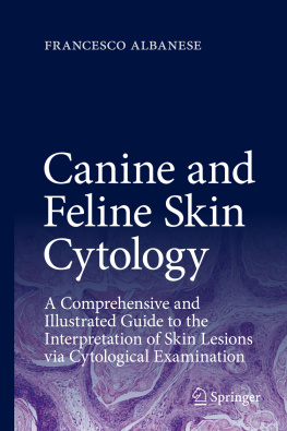 Francesco Albanese - Canine and Feline Skin Cytology: A Comprehensive and Illustrated Guide to the Interpretation of Skin Lesions via Cytological Examination