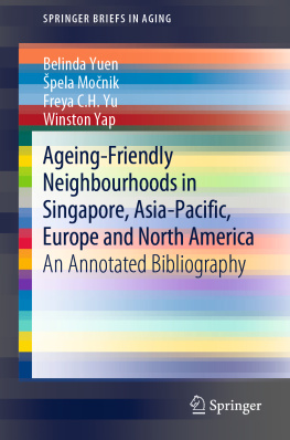 Belinda Yuen - Ageing-Friendly Neighbourhoods in Singapore, Asia-Pacific, Europe and North America: An Annotated Bibliography