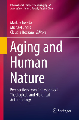 Mark Schweda Aging and Human Nature: Perspectives from Philosophical, Theological, and Historical Anthropology