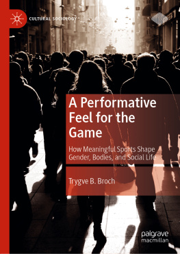 Trygve B. Broch - A Performative Feel for the Game: How Meaningful Sports Shape Gender, Bodies, and Social Life