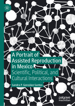 Sandra P. González-Santos - A Portrait of Assisted Reproduction in Mexico: Scientific, Political, and Cultural Interactions
