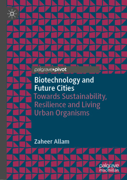 Zaheer Allam - Biotechnology and Future Cities: Towards Sustainability, Resilience and Living Urban Organisms