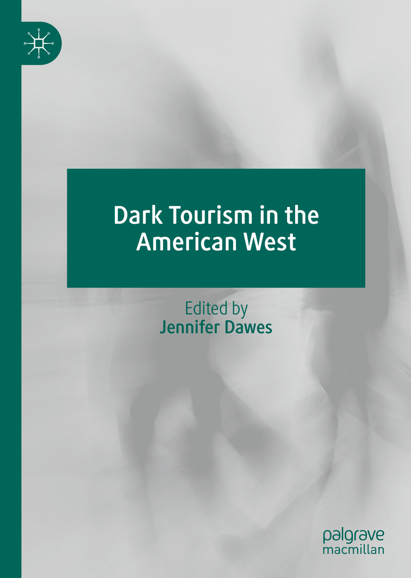 Editor Jennifer Dawes Dark Tourism in the American West Editor - photo 1