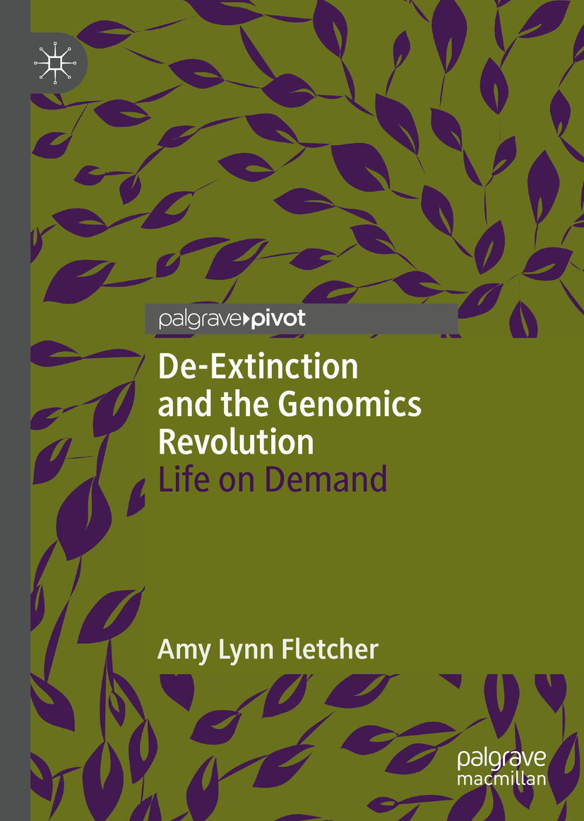 Amy Lynn Fletcher De-Extinction and the Genomics Revolution Life on Demand - photo 1