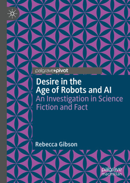 Rebecca Gibson Desire in the Age of Robots and AI: An Investigation in Science Fiction and Fact