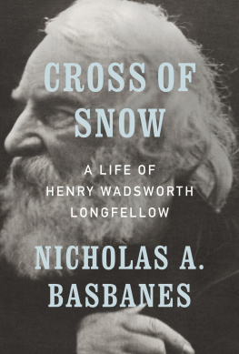 Nicholas A. Basbanes - Cross of Snow: A Life of Henry Wadsworth Longfellow