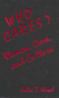 title Who Cares Women Care and Culture author Wood Julia T - photo 1