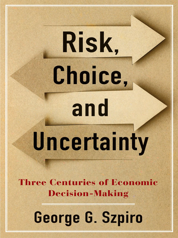 RISK CHOICE AND UNCERTAINTY RISK CHOICE AND UNCERTAINTY THREE CENTURIES - photo 1