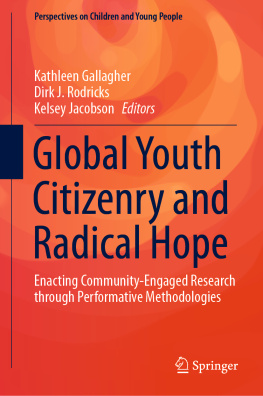Kathleen Gallagher - Global Youth Citizenry and Radical Hope: Enacting Community-Engaged Research through Performative Methodologies