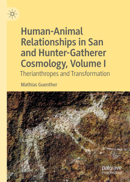 Mathias Guenther Human-Animal Relationships in San and Hunter-Gatherer Cosmology, Volume I: Therianthropes and Transformation