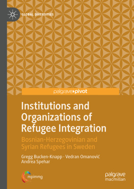 Gregg Bucken-Knapp - Institutions and Organizations of Refugee Integration: Bosnian-Herzegovinian and Syrian Refugees in Sweden