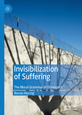 Benno Herzog Invisibilization of Suffering: The Moral Grammar of Disrespect