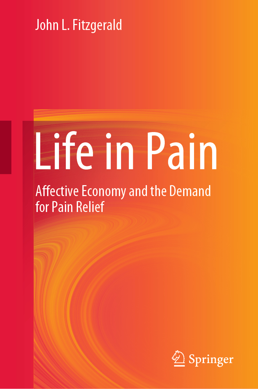 John L Fitzgerald Life in Pain Affective Economy and the Demand for Pain - photo 1