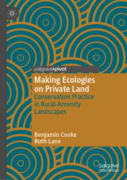 Benjamin Cooke Making Ecologies on Private Land: Conservation Practice in Rural-amenity Landscapes