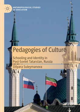 Dilyara Suleymanova Pedagogies of Culture: Schooling and Identity in Post-Soviet Tatarstan, Russia