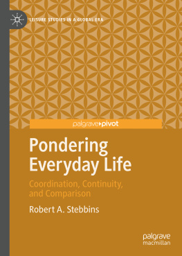 Robert A. Stebbins Pondering Everyday Life: Coordination, Continuity, and Comparison