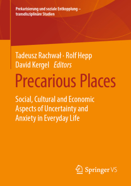 Tadeusz Rachwał - Precarious Places: Social, Cultural and Economic Aspects of Uncertainty and Anxiety in Everyday Life