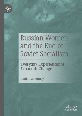 Judith McKinney Russian Women and the End of Soviet Socialism: Everyday Experiences of Economic Change