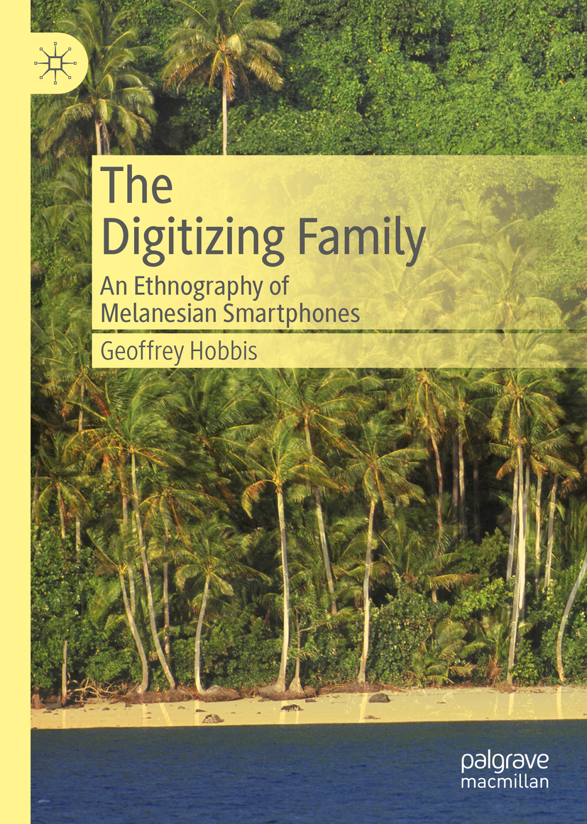 Geoffrey Hobbis The Digitizing Family An Ethnography of Melanesian - photo 1