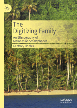 Geoffrey Hobbis The Digitizing Family: An Ethnography of Melanesian Smartphones