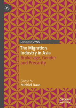 Michiel Baas The Migration Industry in Asia: Brokerage, Gender and Precarity