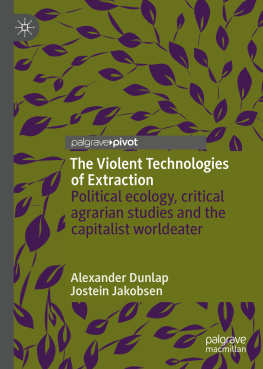 Alexander Dunlap The Violent Technologies of Extraction: Political ecology, critical agrarian studies and the capitalist worldeater