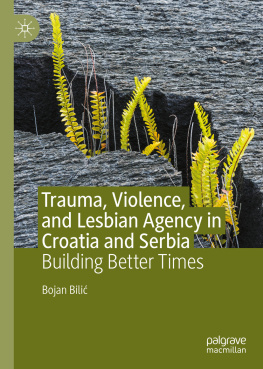 Bojan Bilić Trauma, Violence, and Lesbian Agency in Croatia and Serbia: Building Better Times