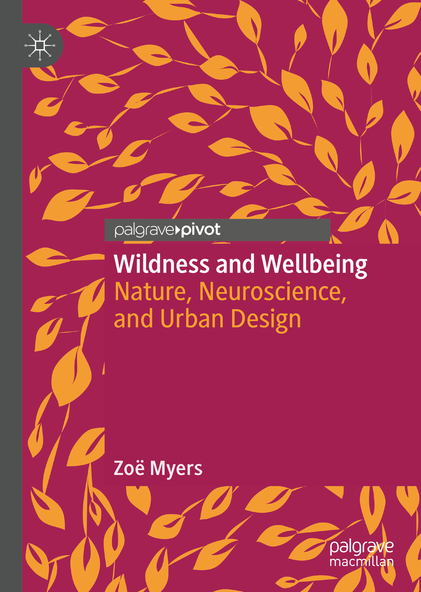 Zo Myers Wildness and Wellbeing Nature Neuroscience and Urban Design - photo 1