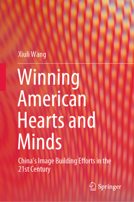 Xiuli Wang - Winning American Hearts and Minds: China’s Image Building Efforts in the 21st Century